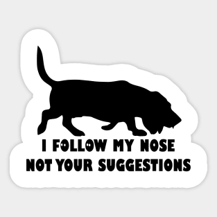 BASSET HOUND IFOLLOW MY NOSE NOT YOUR SUGGESTIONS Sticker
